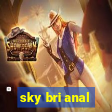 sky bri anal